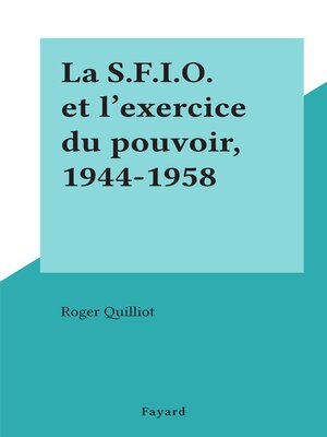 cover image of La S.F.I.O. et l'exercice du pouvoir, 1944-1958